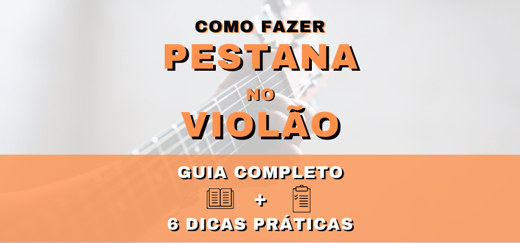 Pestana no Violão: GUIA COMPLETO [+6 Dicas Práticas]
